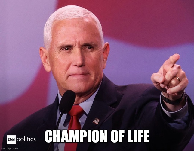 Going where no other candidate dares | CHAMPION OF LIFE | image tagged in we all love mike pence,memes | made w/ Imgflip meme maker