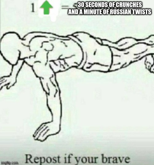 One up, five up | 30 SECONDS OF CRUNCHES AND A MINUTE OF RUSSIAN TWISTS | image tagged in one up five up | made w/ Imgflip meme maker