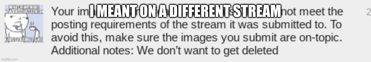I MEANT ON A DIFFERENT STREAM | made w/ Imgflip meme maker