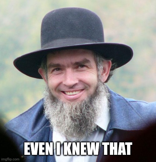 Amish | EVEN I KNEW THAT | image tagged in amish | made w/ Imgflip meme maker