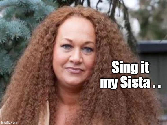 Sing it my Sista . . | made w/ Imgflip meme maker