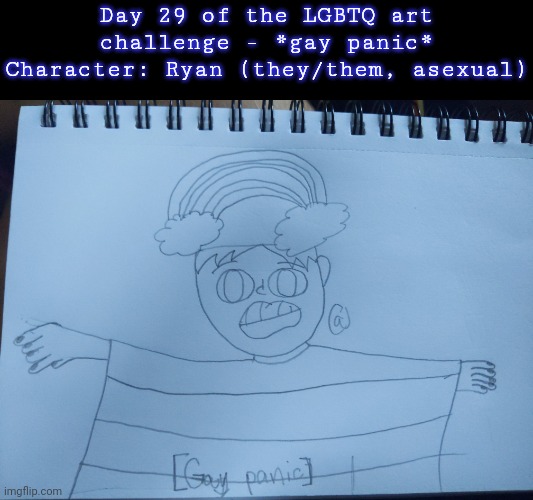 Why is this so funny ? | Day 29 of the LGBTQ art challenge - *gay panic*
Character: Ryan (they/them, asexual) | image tagged in drawings,challenge | made w/ Imgflip meme maker