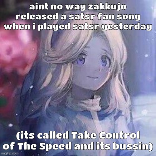 i am feelin many indescribable positive emotions | aint no way zakkujo released a satsr fan song when i played satsr yesterday; (its called Take Control of The Speed and its bussin) | image tagged in maria robotnik | made w/ Imgflip meme maker