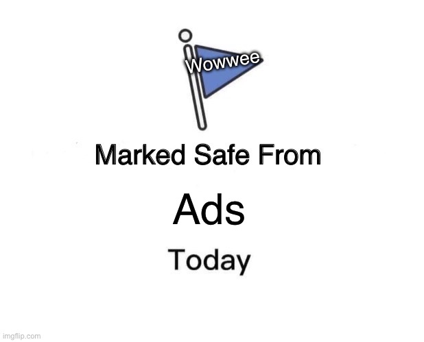 Marked Safe From | Wowwee; Ads | image tagged in memes,marked safe from | made w/ Imgflip meme maker