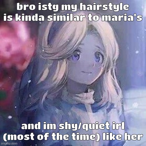 especially the brunette version of maria. yes that existed | bro istg my hairstyle is kinda similar to maria's; and im shy/quiet irl (most of the time) like her | image tagged in maria robotnik | made w/ Imgflip meme maker