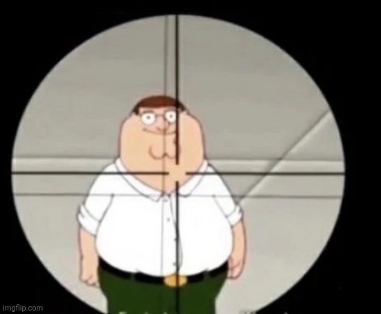 peter griffin sniper | image tagged in peter griffin sniper | made w/ Imgflip meme maker