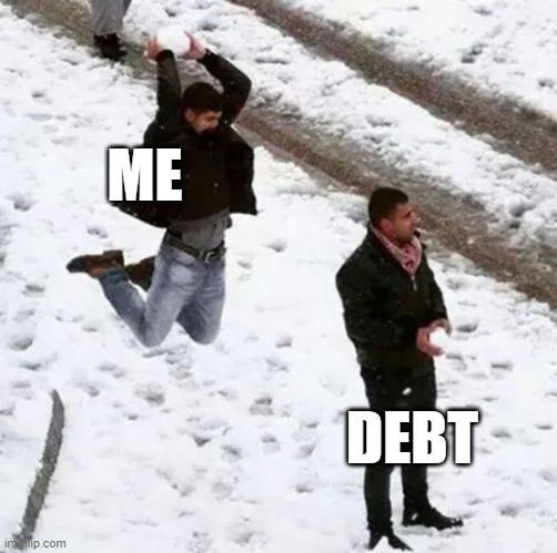 Debt snowball | ME; DEBT | image tagged in snowball attack,debt,payment | made w/ Imgflip meme maker