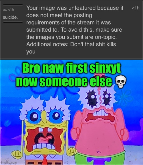 Bro naw first sinxyt now someone else 💀 | image tagged in scare spongboob and patrichard | made w/ Imgflip meme maker