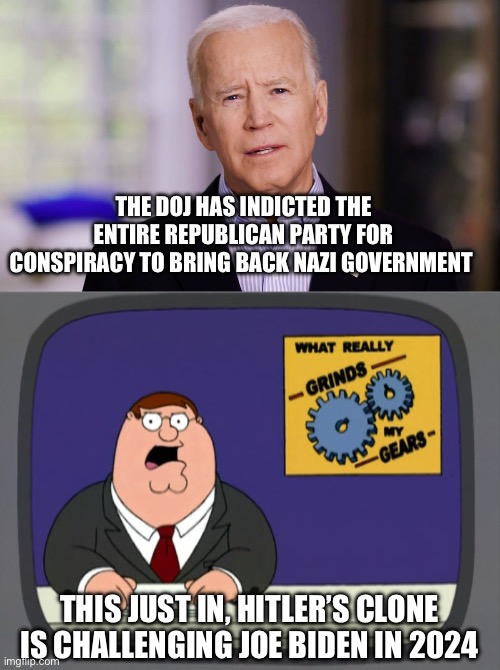 The persecution continues. Not that I have any sympathy for Lindsay. | THE DOJ HAS INDICTED THE ENTIRE REPUBLICAN PARTY FOR CONSPIRACY TO BRING BACK NAZI GOVERNMENT; THIS JUST IN, HITLER’S CLONE IS CHALLENGING JOE BIDEN IN 2024 | image tagged in peter griffin news,politics,liberal hypocrisy,election fraud,nazis,libtards | made w/ Imgflip meme maker