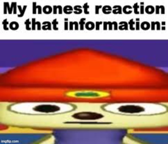 My honest reaction | image tagged in my honest reaction | made w/ Imgflip meme maker