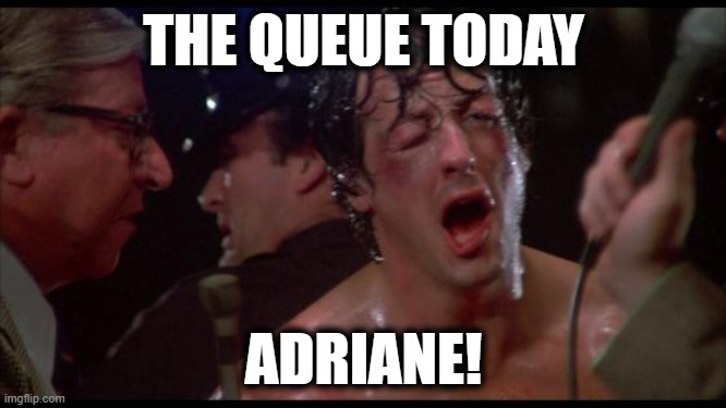 CallCenter Life | THE QUEUE TODAY; ADRIANE! | image tagged in rocky,beatdown,beating,black eye,whooped up on | made w/ Imgflip meme maker