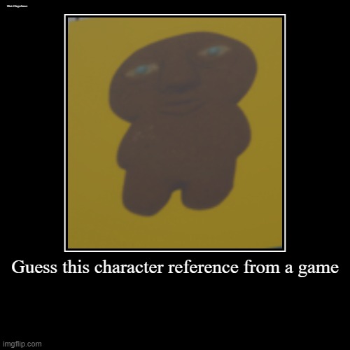 Guess this reference | Guess this character reference from a game | Hint: Gingerbrave | image tagged in funny,demotivationals | made w/ Imgflip demotivational maker