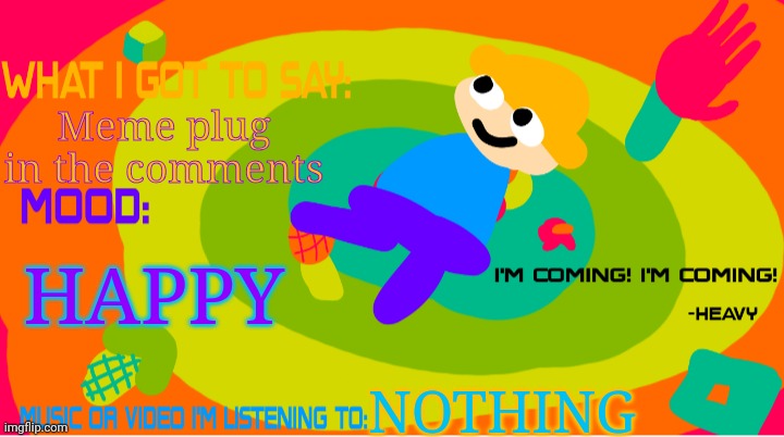 The_enderparrot8 announcement template 2.0 | Meme plug in the comments; HAPPY; NOTHING | image tagged in the_enderparrot8 announcement template 2 0 | made w/ Imgflip meme maker