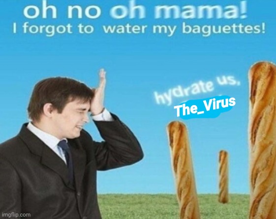 HyDrAtE uS, rYaN!!!1!! | The_Virus | image tagged in hydrate us ryan 1 | made w/ Imgflip meme maker