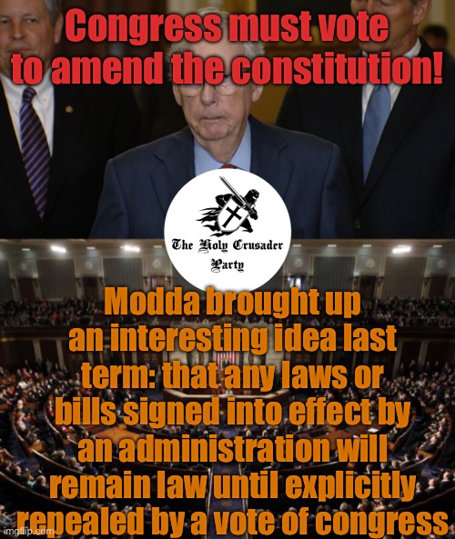 Sorry I haven’t been to active; school :/ | Congress must vote to amend the constitution! Modda brought up an interesting idea last term: that any laws or bills signed into effect by an administration will remain law until explicitly repealed by a vote of congress | image tagged in mitch mcconnell freezes up,congress | made w/ Imgflip meme maker