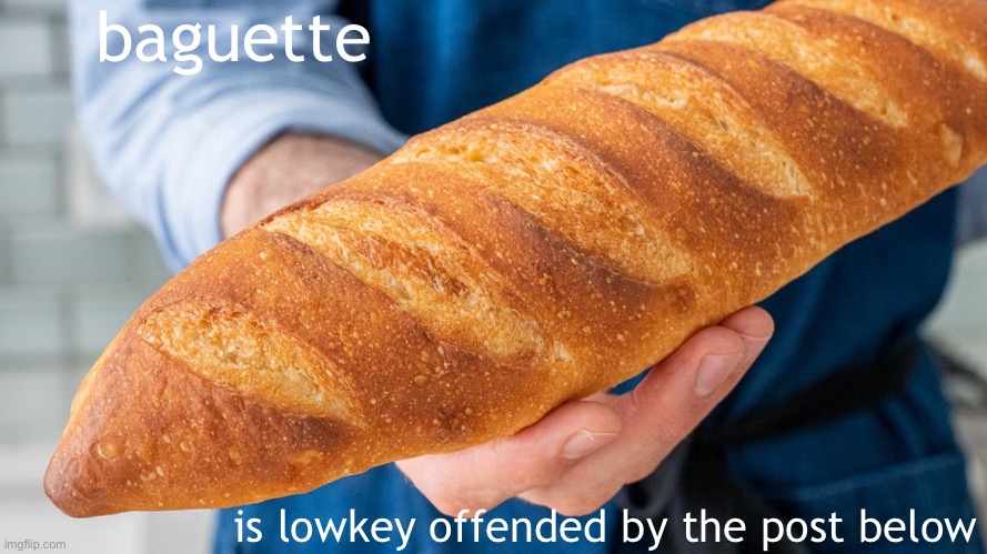 nuts, balls even | baguette; is lowkey offended by the post below | image tagged in baguette is lowkey offended,e | made w/ Imgflip meme maker