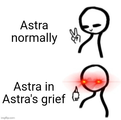 K I L L | Astra normally; Astra in Astra's grief | image tagged in chill murder | made w/ Imgflip meme maker