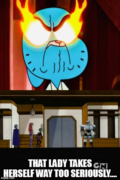 Cyborg Thinks Nicole Takes Herself WAY Too Seriously | image tagged in x takes themselves way too seriously female,cyborg,teen titans,nicole watterson,the amazing world of gumball | made w/ Imgflip meme maker