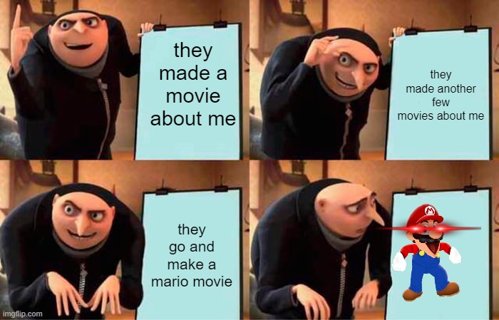 well thats nice | they made a movie about me; they made another few movies about me; they go and make a mario movie | image tagged in memes,gru's plan | made w/ Imgflip meme maker