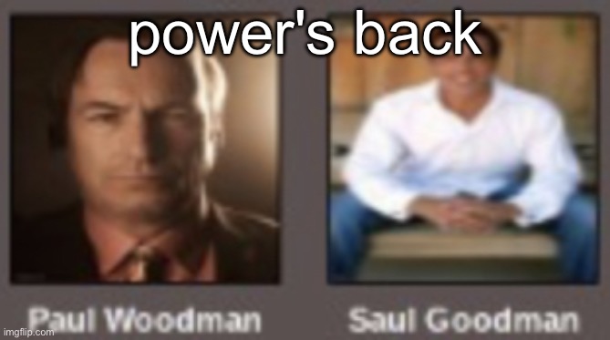 paul vs saul | power's back | image tagged in paul vs saul | made w/ Imgflip meme maker
