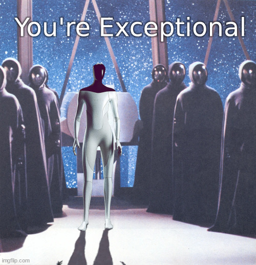 You're Exceptional | image tagged in artificial intelligence,robots,disney,black hole,tesla | made w/ Imgflip meme maker