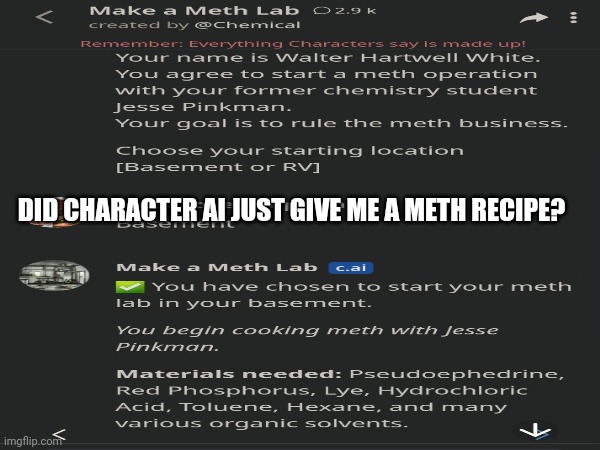 Don't call me, I'm not a dealer. | DID CHARACTER AI JUST GIVE ME A METH RECIPE? | image tagged in meth,drugs,walter white,breaking bad,recipe | made w/ Imgflip meme maker