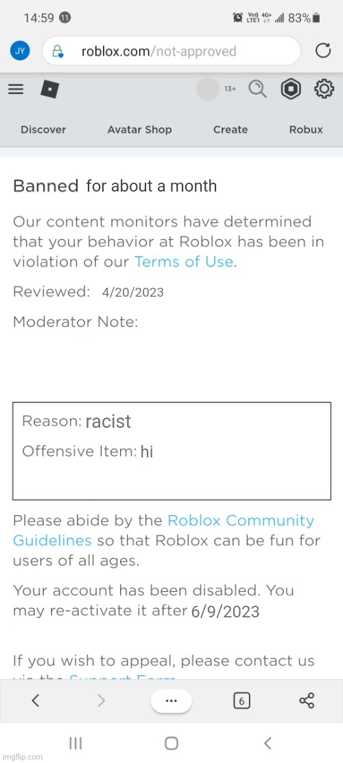 roblox moderation be like: | for about a month; 4/20/2023; racist; hi; 6/9/2023 | image tagged in banned from roblox new interface | made w/ Imgflip meme maker