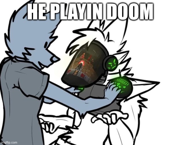 Made by borkflorp_28 on reddit | HE PLAYIN DOOM | image tagged in doom,protogen | made w/ Imgflip meme maker