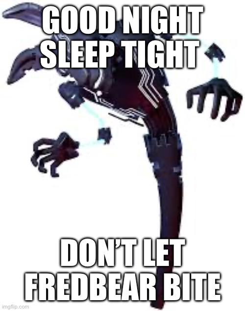 M.I.X.E.S | GOOD NIGHT SLEEP TIGHT; DON’T LET FREDBEAR BITE | image tagged in fnaf security breach | made w/ Imgflip meme maker