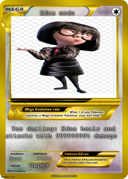 Edna mode Pokémon card | 100000000; Edna mode; Yes darling: Edna heals and attacks with 99999999% damage; None; 99999999; Capes | image tagged in pokemon card meme | made w/ Imgflip meme maker