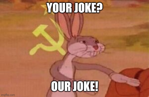 our | YOUR JOKE? OUR JOKE! | image tagged in our | made w/ Imgflip meme maker