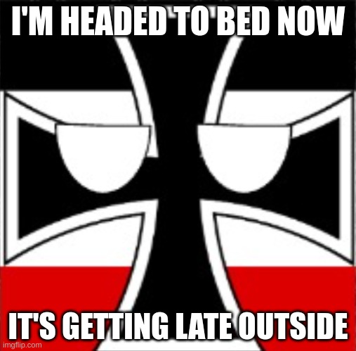 Red_Memes42 | I'M HEADED TO BED NOW; IT'S GETTING LATE OUTSIDE | image tagged in red_memes42 | made w/ Imgflip meme maker