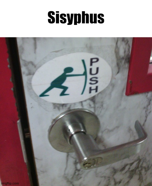 Sisyphus | Sisyphus | image tagged in sisyphus | made w/ Imgflip meme maker