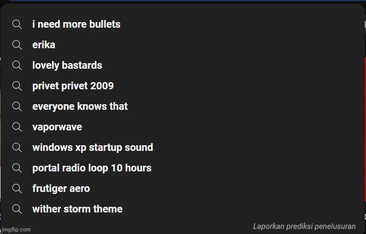my yt search history | made w/ Imgflip meme maker