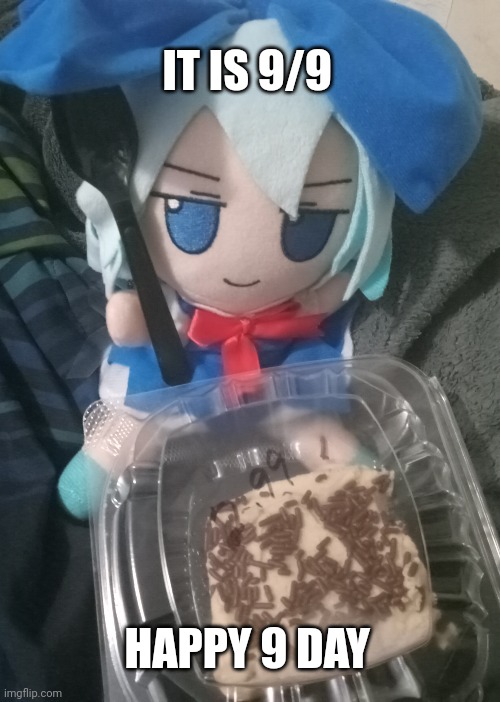 Cirnos big day | IT IS 9/9; HAPPY 9 DAY | image tagged in fumo,holiday,touhou,cake | made w/ Imgflip meme maker