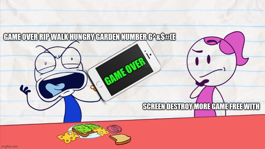 You iphone Ham consider | GAME OVER RIP WALK HUNGRY GARDEN NUMBER G^&$#(E; GAME OVER; SCREEN DESTROY MORE GAME FREE WITH | image tagged in pencilmate screaming over ham | made w/ Imgflip meme maker