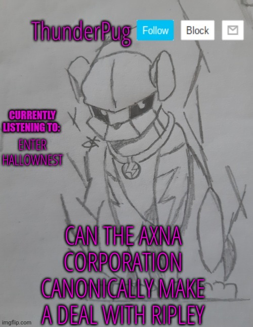 It's kinda important for the story I'm working on | ENTER HALLOWNEST; CAN THE AXNA CORPORATION CANONICALLY MAKE A DEAL WITH RIPLEY | image tagged in thunderpug announcement template | made w/ Imgflip meme maker