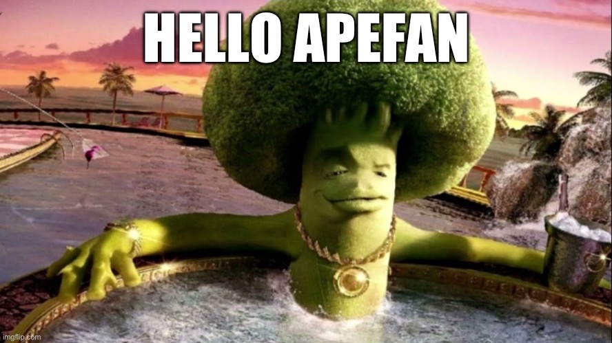broccoli in hot tub | HELLO APEFAN | image tagged in broccoli in hot tub | made w/ Imgflip meme maker