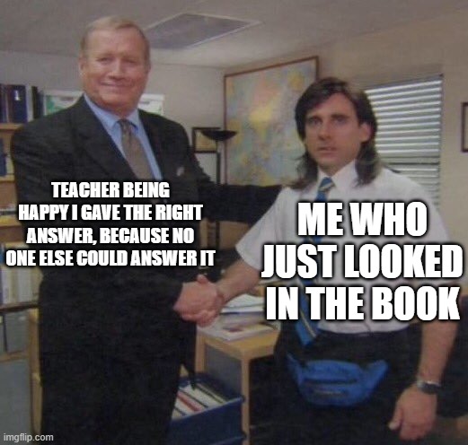 the book | TEACHER BEING HAPPY I GAVE THE RIGHT ANSWER, BECAUSE NO ONE ELSE COULD ANSWER IT; ME WHO JUST LOOKED IN THE BOOK | image tagged in the office congratulations | made w/ Imgflip meme maker