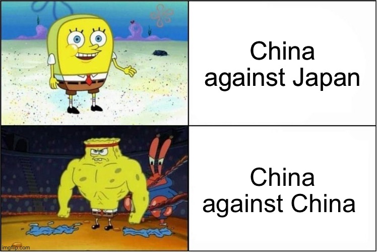 China be like: | China against Japan; China against China | image tagged in weak vs strong spongebob | made w/ Imgflip meme maker