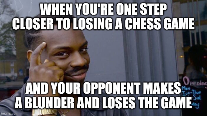 Roll Safe Think About It Meme | WHEN YOU'RE ONE STEP CLOSER TO LOSING A CHESS GAME; AND YOUR OPPONENT MAKES A BLUNDER AND LOSES THE GAME | image tagged in memes,roll safe think about it | made w/ Imgflip meme maker