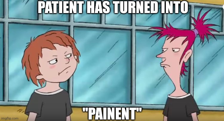 Horrid Henry meme: Patient more like "painent" | PATIENT HAS TURNED INTO; "PAINENT" | image tagged in horrid henry | made w/ Imgflip meme maker