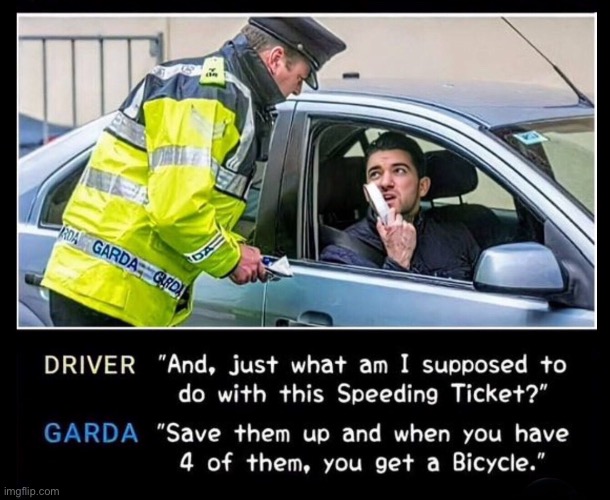 Garda Irish Police | image tagged in garda,speeding ticket,what do i do with this,save them,have four,you trade for bicycle | made w/ Imgflip meme maker