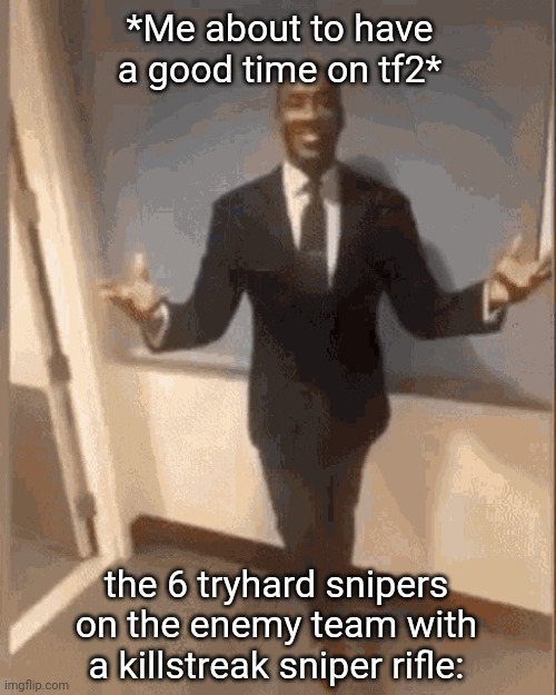 smiling black guy in suit | *Me about to have a good time on tf2*; the 6 tryhard snipers on the enemy team with a killstreak sniper rifle: | image tagged in smiling black guy in suit,tf2,sniper,memes,funny,team fortress 2 | made w/ Imgflip meme maker
