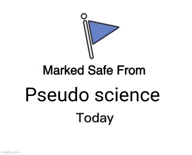 Marked Safe From | Pseudo science | image tagged in memes,marked safe from | made w/ Imgflip meme maker