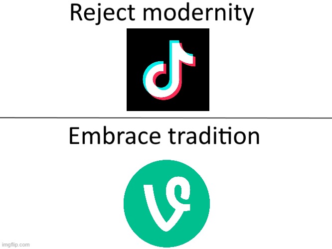 creative title | image tagged in reject modernity embrace tradition,vine,tiktok sucks,tiktok logo | made w/ Imgflip meme maker