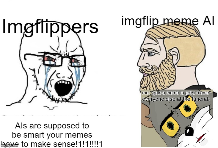 yes the disturbed tom meme was generated by the Imgflip AI memer | imgflip meme AI; Imgflippers; AIs are supposed to be smart your memes have to make sense!1!1!!!!1 | image tagged in soyboy vs yes chad | made w/ Imgflip meme maker