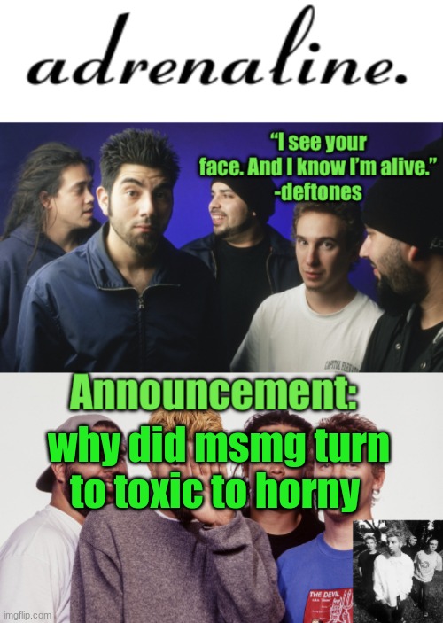 adrenaline announcement | why did msmg turn to toxic to horny | image tagged in adrenaline announcement | made w/ Imgflip meme maker