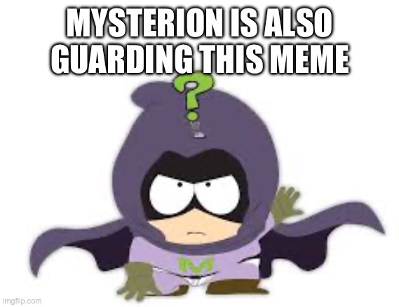 mysterion | MYSTERION IS ALSO GUARDING THIS MEME | image tagged in mysterion | made w/ Imgflip meme maker