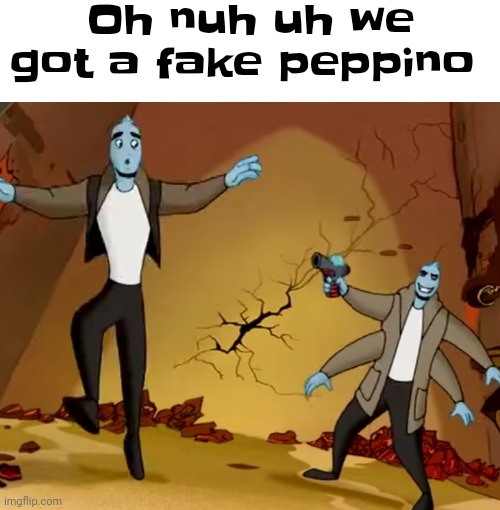 Nuh uh run 4 ur life | Oh nuh uh we got a fake peppino | made w/ Imgflip meme maker